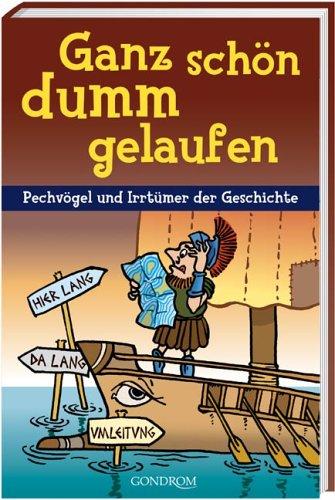 Ganz schön dumm gelaufen: Pechvögel und Irrtümer der Geschichte