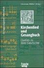 Kirchenlied und Gesangbuch. Quellen zu ihrer Geschichte. Ein hymnologisches Arbeitsbuch: Kirchenlied und Gesangbuch