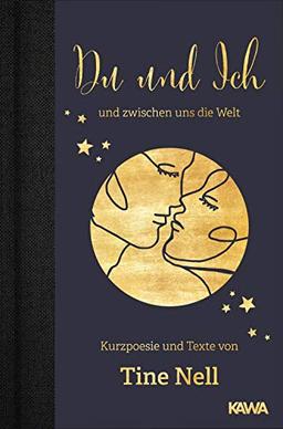 Du und ich und zwischen uns die Welt: Kurzpoesie und Texte von Tine Nell