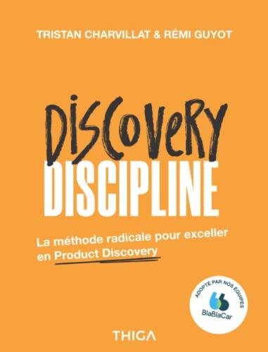 Discovery Discipline: La méthode radicale pour exceller en Product Discovery