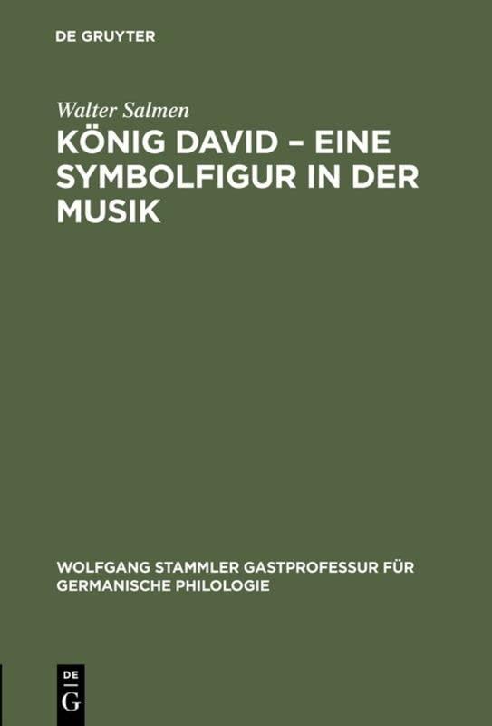 König David – Eine Symbolfigur in der Musik (Wolfgang Stammler Gastprofessur für Germanische Philologie, 4, Band 4)