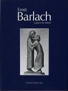 Ernst Barlach - Leben im Werk. Plastiken, Zeichnungen und Graphiken. Dramen, Prosawerke und Briefe