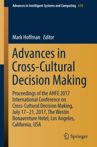 Advances in Cross-Cultural Decision Making: Proceedings of the AHFE 2017 International Conference on Cross-Cultural Decision Making, July 17-21, 2017, ... in Intelligent Systems and Computing)