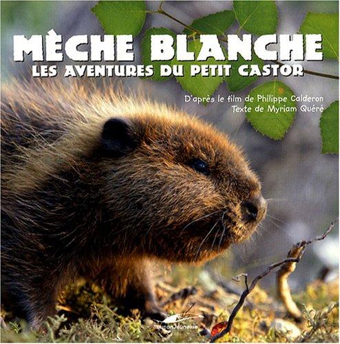 Mèche Blanche : les aventures du petit castor