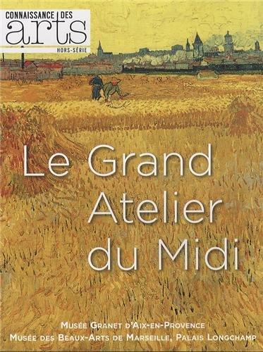 Le grand atelier du Midi : Musée Granet d'Aix-en-Provence, Musée des beaux-arts de Marseille, Palais Longchamp