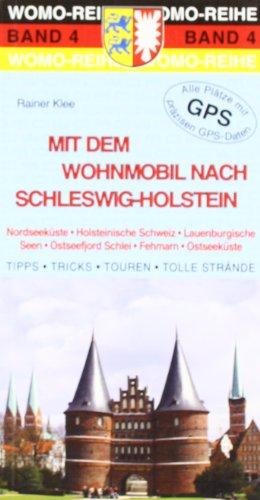 Mit dem Wohnmobil nach Schleswig-Holstein: NordseekÃ1/4ste, Holsteinische Schweiz, Lauenburgische Seen, Ostseefjord Schlei, Fehmarn, OstseekÃ1/4ste