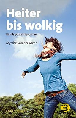 Heiter bis wolkig: Ein Psychiatrieroman