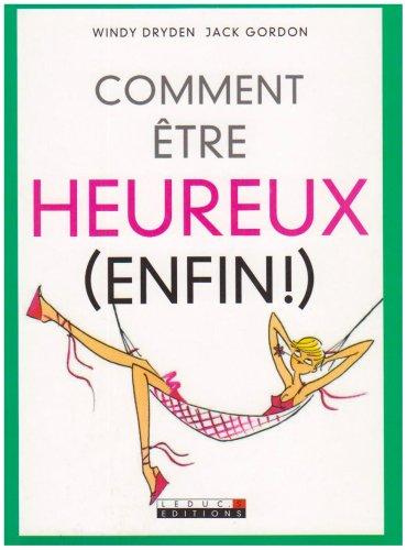 Comment être heureux (enfin !)