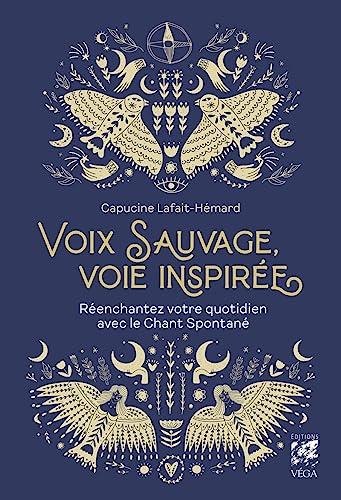 Voix sauvage, voie inspirée : réenchantez votre quotidien avec le chant spontané