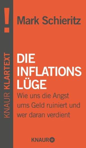 Die Inflationslüge: Wie uns die Angst ums Geld ruiniert und wer daran verdient