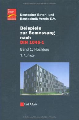 Beispiele zur Bemessung nach DIN 1045-1: Band 1: Hochbau