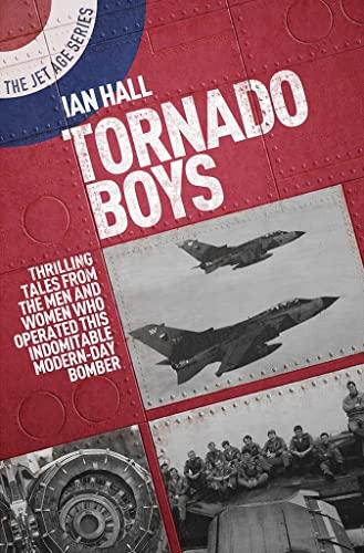 Tornado Boys: Thrilling Tales from the Men and Women Who Have Operated This Indomitable Modern-Day Bomber (Jet Age, 12, Band 12)