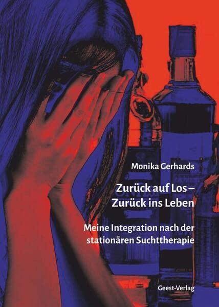 Zurück auf Los - Zurück ins Leben: Meine Integration nach der stationären Suchttherapie