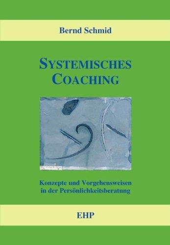 Systemisches Coaching: Konzepte und Vorgehensweisen in der Persönlichkeitsberatung