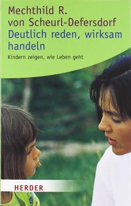 Deutlich reden - wirksam handeln: Kindern zeigen, wie Leben geht (HERDER spektrum)