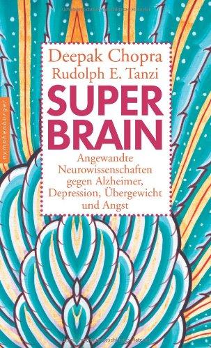 Super-Brain. Angewandte Neurowissenschaften gegen Alzheimer, Depression, Übergewicht und Angst