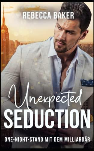 Unexpected Seduction: One-Night-Stand mit dem Milliardär (Unexpected Lovestories, Band 11)