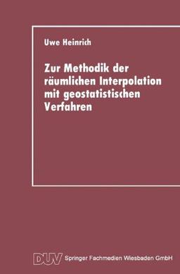 Zur Methodik der Räumlichen Interpolation mit Geostatistischen Verfahren: Untersuchungen zur Validität Flächenhafter Schätzungen Diskreter Messungen ... (DUV Geowissenschaft) (German Edition)