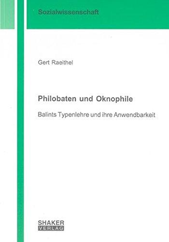 Philobaten und Oknophile: Balints Typenlehre und ihre Anwendbarkeit (Berichte aus der Sozialwissenschaft)