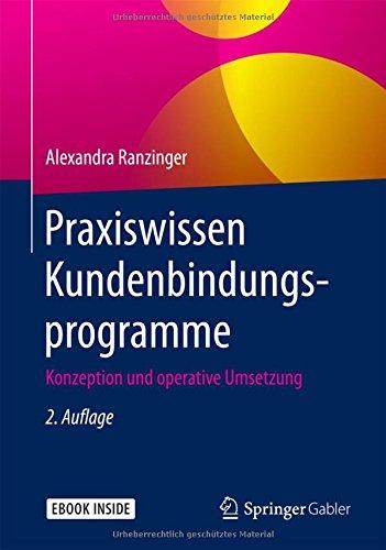 Praxiswissen Kundenbindungsprogramme: Konzeption und operative Umsetzung