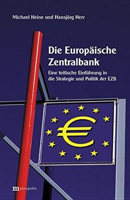 Die Europäische Zentralbank: Eine kritische Einführung in die Strategie und Politik der EZB und die Probleme in der EWU