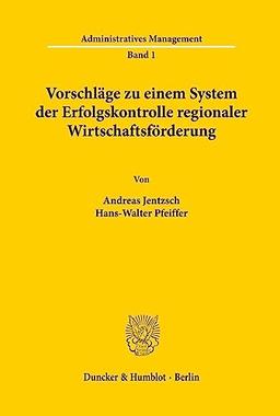 Vorschläge zu einem System der Erfolgskontrolle regionaler Wirtschaftsförderung. (Administratives Management, Band 1)