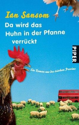 Da wird das Huhn in der Pfanne verrückt: Ein Roman aus der irischen Provinz