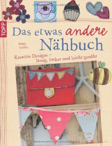 Das etwas andere Nähbuch: Kreative Designs - lässig, locker und leicht genäht