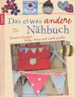 Das etwas andere Nähbuch: Kreative Designs - lässig, locker und leicht genäht