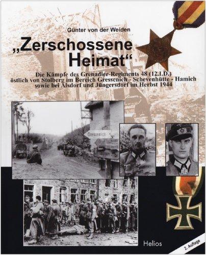 "Zerschossene Heimat": Die Kämpfe des Grenadier-Regiments 48 (12.I.D.) östlich von Stolberg im Bereich Gressenich-Schevenhütte-Hamich sowie bei Alsdorf und Jüngersdorf im Herbst 1944