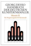 Dehio - Handbuch der deutschen Kunstdenkmäler: Hessen 2. Handbuch der Deutschen Kunstdenkmäler: Der Regierungsbezirk Darmstadt