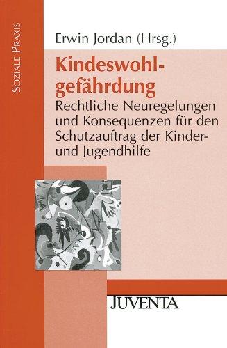 Kindeswohlgefährdung: Rechtliche Neuregelungen und Konsequenzen für den Schutzauftrag der Kinder- und Jugendhilfe (Soziale Praxis)