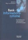 Bank-Informationssysteme. Eine Bankbetriebswirtschaftslehre mit IT-Schwerpunkt