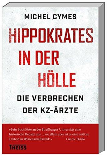 Hippokrates in der Hölle: Die Verbrechen der KZ-Ärzte