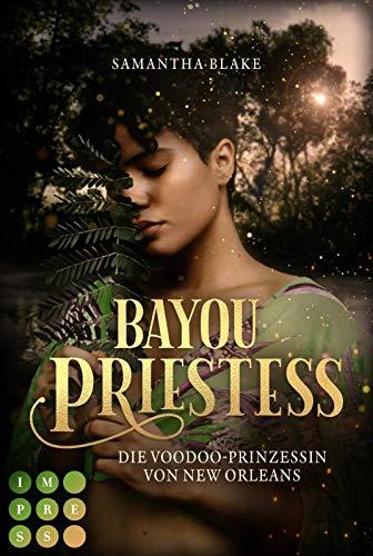 Bayou Priestess. Die Voodoo-Prinzessin von New Orleans: Düster-romantische Urban Fantasy