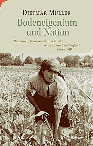 Bodeneigentum und Nation: Rumänien, Jugoslawien und Polen im europäischen Vergleich 1918-1948 (Moderne europäische Geschichte)