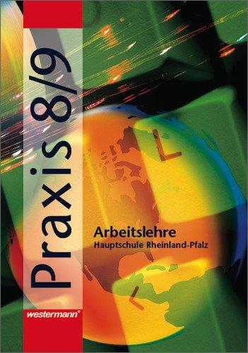 Praxis Arbeitslehre Hauptschule Rheinland-Pfalz: Praxis - Arbeitslehre: Ausgabe 2001 für Hauptschulen in Rheinland-Pfalz: Schülerband 8 / 9