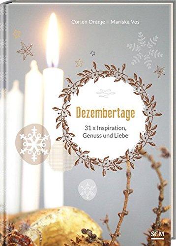 Dezembertage: 31 x Inspiration, Genuss und Liebe