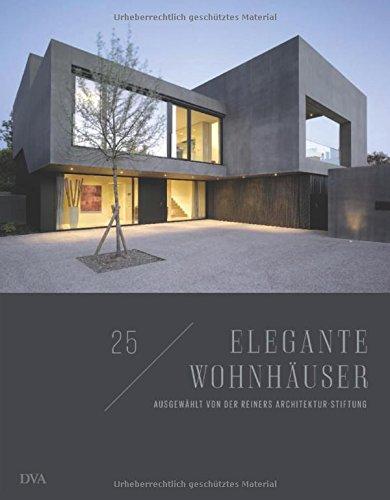 25 elegante Wohnhäuser: Ausgewählt von der Reiners Architektur-Stiftung