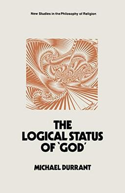 The Logical Status of 'God': The Function of Theological Sentences (New Studies in the Philosophy of Religion)