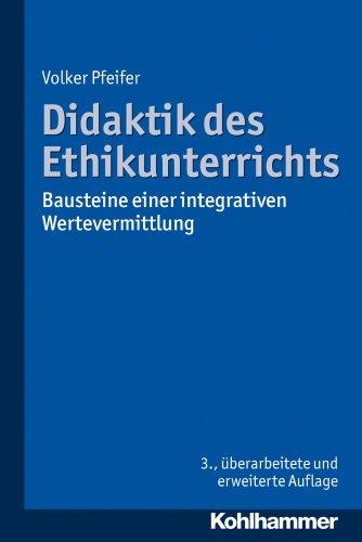 Didaktik des Ethikunterrichts: Bausteine einer integrativen Wertevermittlung