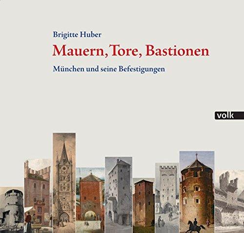 Mauern, Tore, Bastionen: München und seine Befestigungen