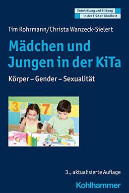 Mädchen und Jungen in der KiTa: Körper - Gender - Sexualität (Entwicklung und Bildung in der Frühen Kindheit)