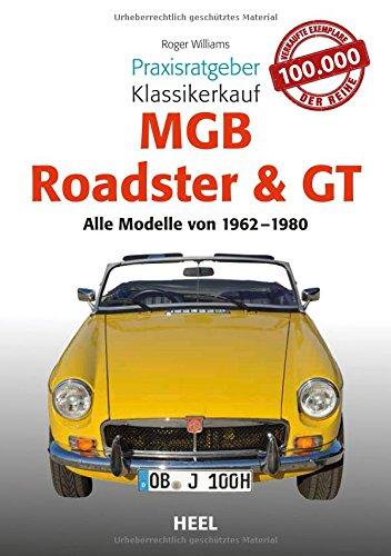 Praxisratgeber Klassikerkauf MGB Roadster & GT: Alle Modelle von 1962 bis 1980