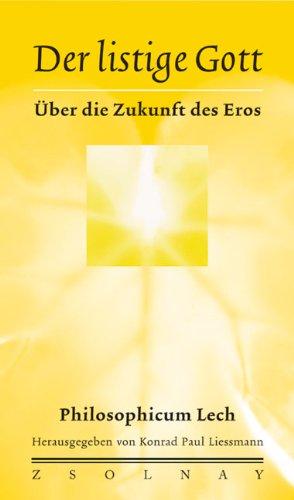 Der listige Gott: Über die Zukunft des Eros