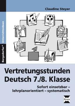 Vertretungsstunden Deutsch 7./8. Klasse: Sofort einsetzbar - lehrplanorientiert - systemati sch