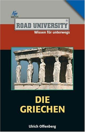 Die Griechen (Road University. Wissen in höchsten Tönen)