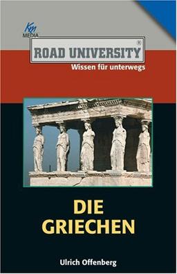 Die Griechen (Road University. Wissen in höchsten Tönen)