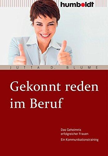 Gekonnt reden im Beruf: Das Geheimnis erfolgreicher Frauen. Ein Kommunikationstraining