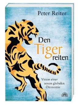 Den Tiger reiten - Vision einer neuen globalen Ökonomie